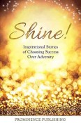 Shine: Inspirational Stories of Women Choosing Success Over Adversity
